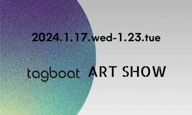 exhibition | tagboat ART SHOW 2024 | GALLERY TAGBOAT 17.01.2024-23.1.2024 daimaru tokyo | GALLERY TAGBOAT