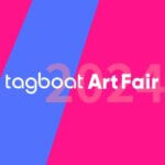 EXHIBITION | TAGBOAT ART FAIR |26.4 -28.4.2024 | TOKYO